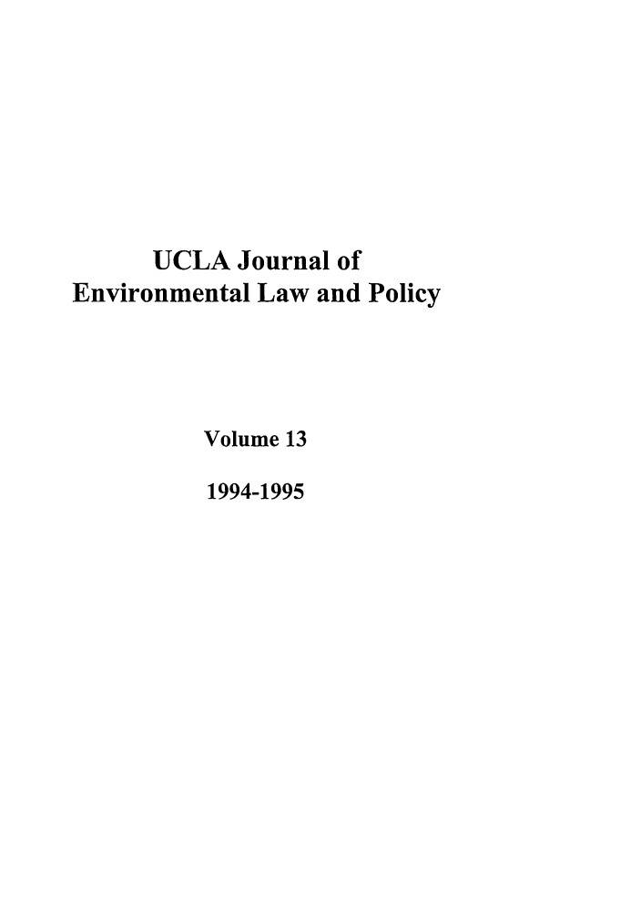 handle is hein.journals/uclalp13 and id is 1 raw text is: UCLA Journal of
Environmental Law and Policy
Volume 13
1994-1995


