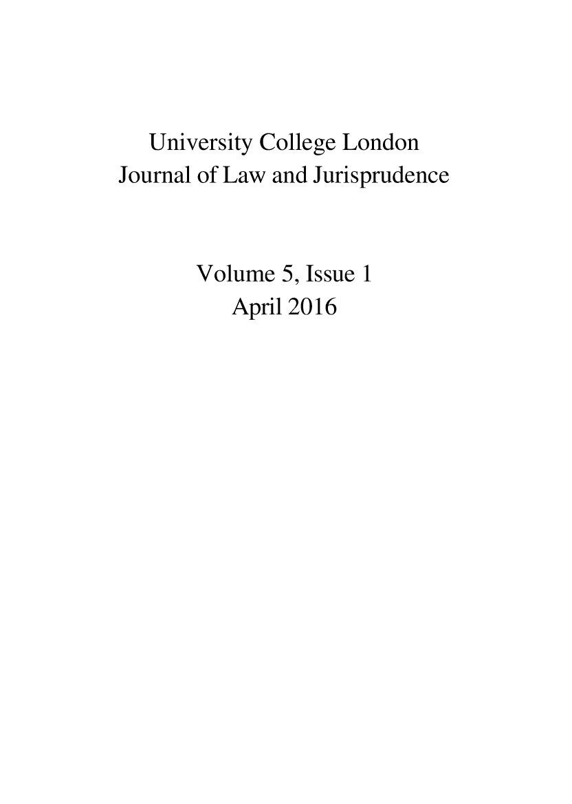 handle is hein.journals/ucljljuris5 and id is 1 raw text is: 



   University College London
Journal of Law and Jurisprudence



       Volume 5, Issue 1
          April 2016


