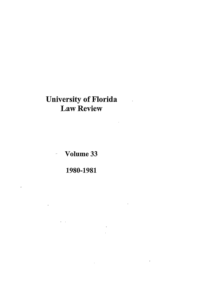handle is hein.journals/uflr33 and id is 1 raw text is: University of FloridaLaw ReviewVolume 331980-1981