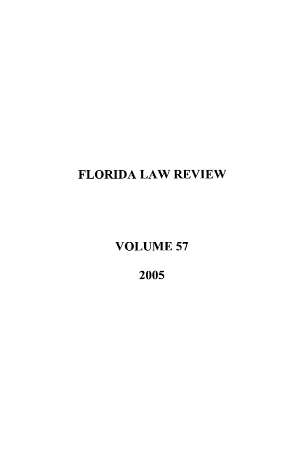 handle is hein.journals/uflr57 and id is 1 raw text is: FLORIDA LAW REVIEWVOLUME 572005