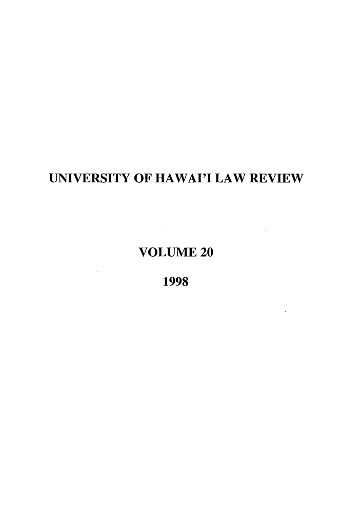 handle is hein.journals/uhawlr20 and id is 1 raw text is: UNIVERSITY OF HAWAI'I LAW REVIEW
VOLUME 20
1998


