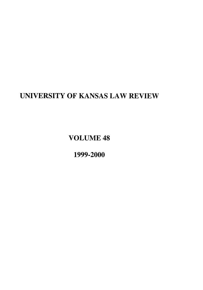 handle is hein.journals/ukalr48 and id is 1 raw text is: UNIVERSITY OF KANSAS LAW REVIEW
VOLUME 48
1999-2000


