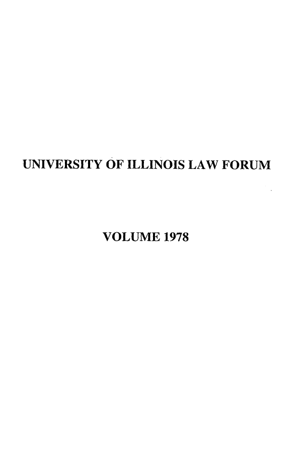 handle is hein.journals/unilllr1978 and id is 1 raw text is: UNIVERSITY OF ILLINOIS LAW FORUM
VOLUME 1978


