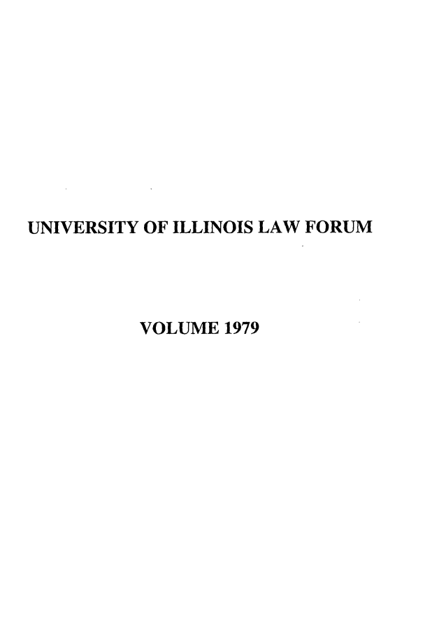 handle is hein.journals/unilllr1979 and id is 1 raw text is: UNIVERSITY OF ILLINOIS LAW FORUM
VOLUME 1979


