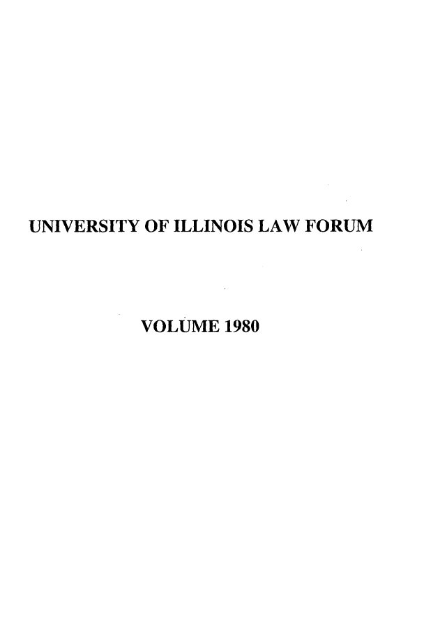 handle is hein.journals/unilllr1980 and id is 1 raw text is: UNIVERSITY OF ILLINOIS LAW FORUM
VOLUME 1980


