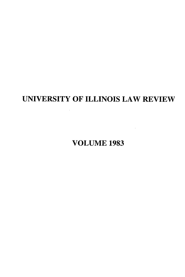 handle is hein.journals/unilllr1983 and id is 1 raw text is: UNIVERSITY OF ILLINOIS LAW REVIEW
VOLUME 1983


