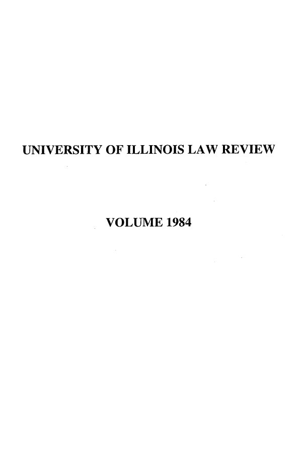 handle is hein.journals/unilllr1984 and id is 1 raw text is: UNIVERSITY OF ILLINOIS LAW REVIEW
VOLUME 1984


