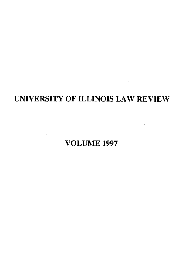 handle is hein.journals/unilllr1997 and id is 1 raw text is: UNIVERSITY OF ILLINOIS LAW REVIEW
VOLUME 1997


