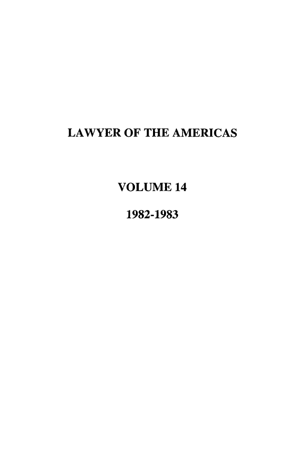 handle is hein.journals/unmialr14 and id is 1 raw text is: LAWYER OF THE AMERICAS
VOLUME 14
1982-1983


