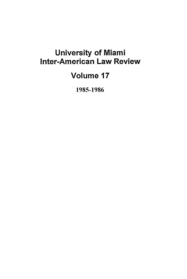 handle is hein.journals/unmialr17 and id is 1 raw text is: University of Miami
Inter-American Law Review
Volume 17
1985-1986


