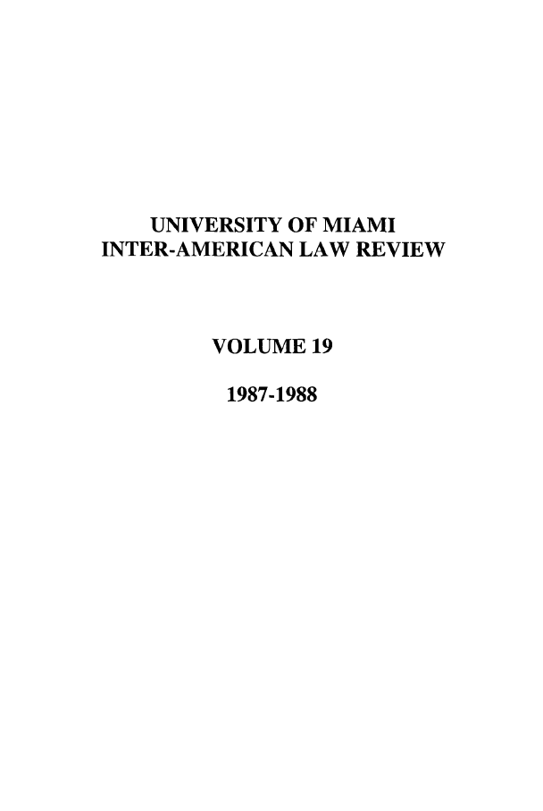 handle is hein.journals/unmialr19 and id is 1 raw text is: UNIVERSITY OF MIAMI
INTER-AMERICAN LAW REVIEW
VOLUME 19
1987-1988



