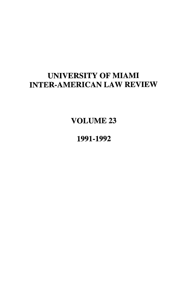 handle is hein.journals/unmialr23 and id is 1 raw text is: UNIVERSITY OF MIAMI
INTER-AMERICAN LAW REVIEW
VOLUME 23
1991-1992


