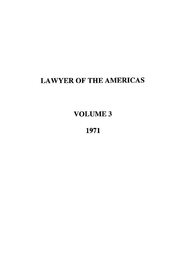 handle is hein.journals/unmialr3 and id is 1 raw text is: LAWYER OF THE AMERICAS
VOLUME 3
1971


