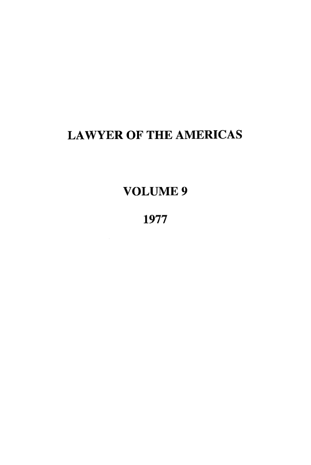 handle is hein.journals/unmialr9 and id is 1 raw text is: LAWYER OF THE AMERICAS
VOLUME 9
1977


