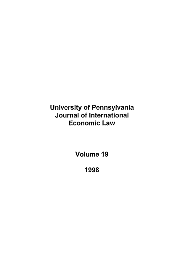 handle is hein.journals/upjiel19 and id is 1 raw text is: University of Pennsylvania
Journal of International
Economic Law
Volume 19
1998


