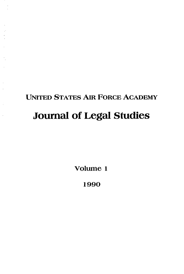 handle is hein.journals/usafa1 and id is 1 raw text is: UNITED STATES AIR FORCE ACADEMYJournal of Legal StudiesVolume 11990