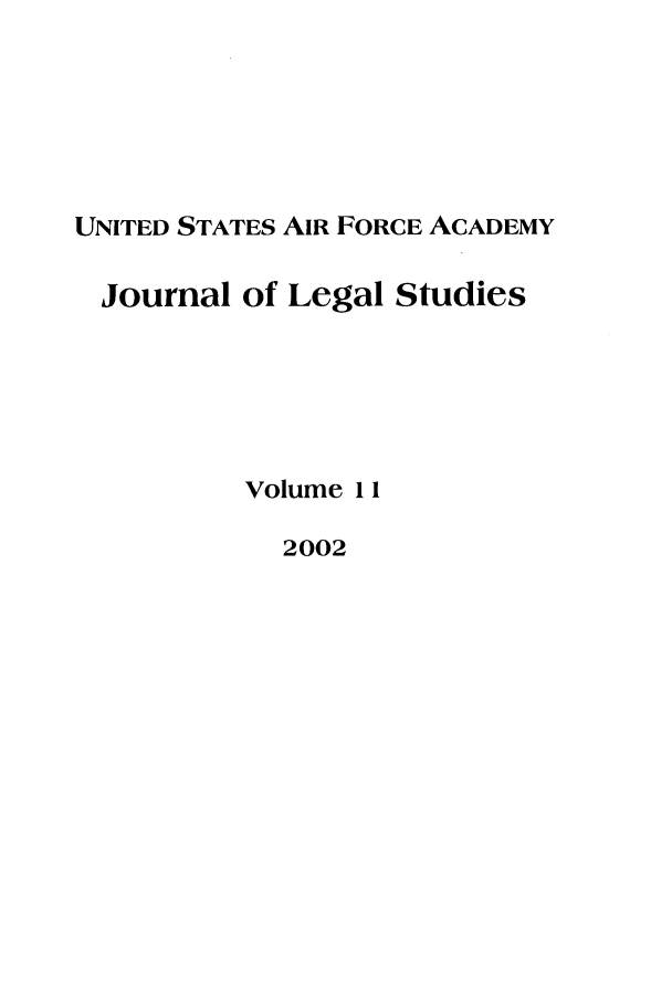 handle is hein.journals/usafa11 and id is 1 raw text is: UNITED STATES AIR FORCE ACADEMYJournal of Legal StudiesVolume 112002