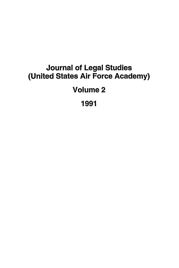 handle is hein.journals/usafa2 and id is 1 raw text is: Journal of Legal Studies(United States Air Force Academy)Volume 21991