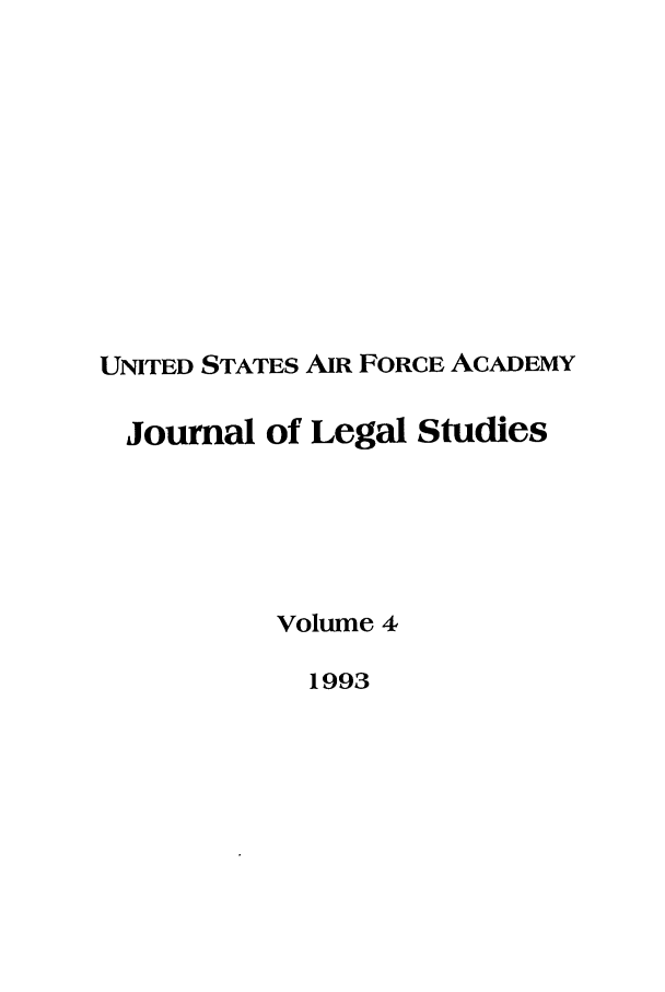 handle is hein.journals/usafa4 and id is 1 raw text is: UNITED STATES AIR FORCE ACADEMYJournal of Legal StudiesVolume 41993