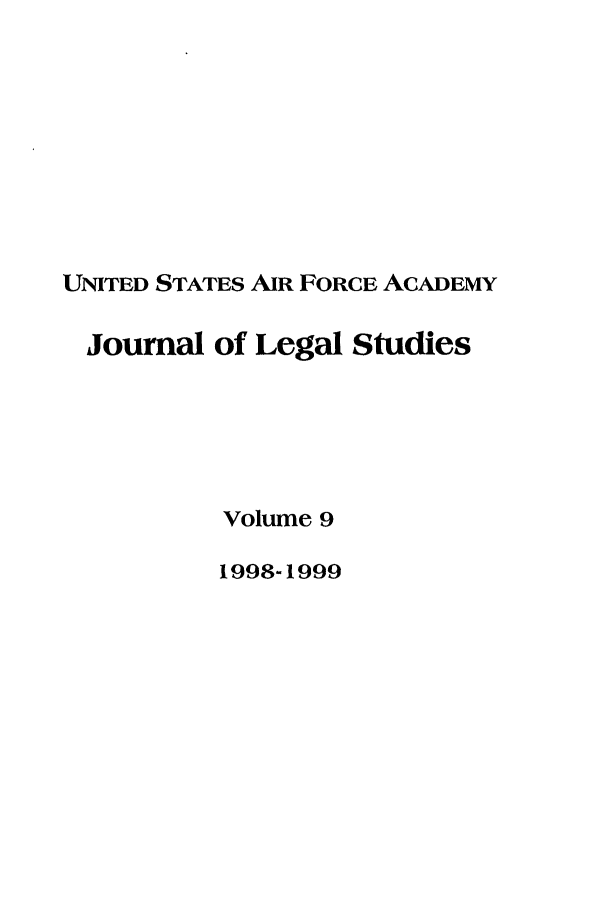 handle is hein.journals/usafa9 and id is 1 raw text is: UNITED STATES AIR FORCE ACADEMYJournal of Legal StudiesVolume 91998-1999