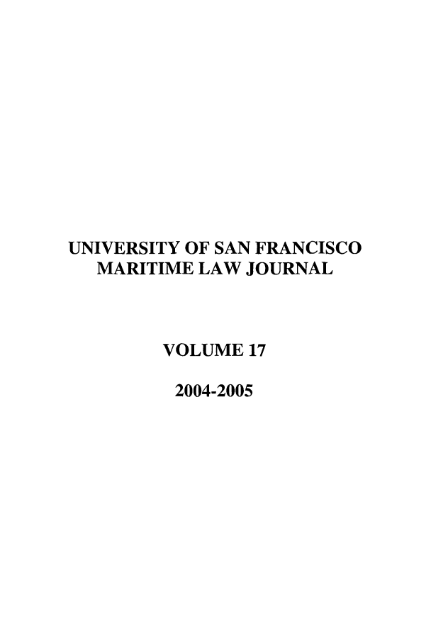 handle is hein.journals/usfm17 and id is 1 raw text is: UNIVERSITY OF SAN FRANCISCO
MARITIME LAW JOURNAL
VOLUME 17
2004-2005


