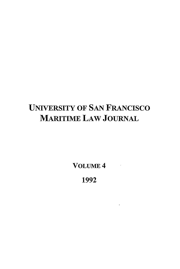 handle is hein.journals/usfm4 and id is 1 raw text is: UNIVERSITY OF SAN FRANcIsco
MARITIME LAW JOURNAL
VOLUME 4
1992



