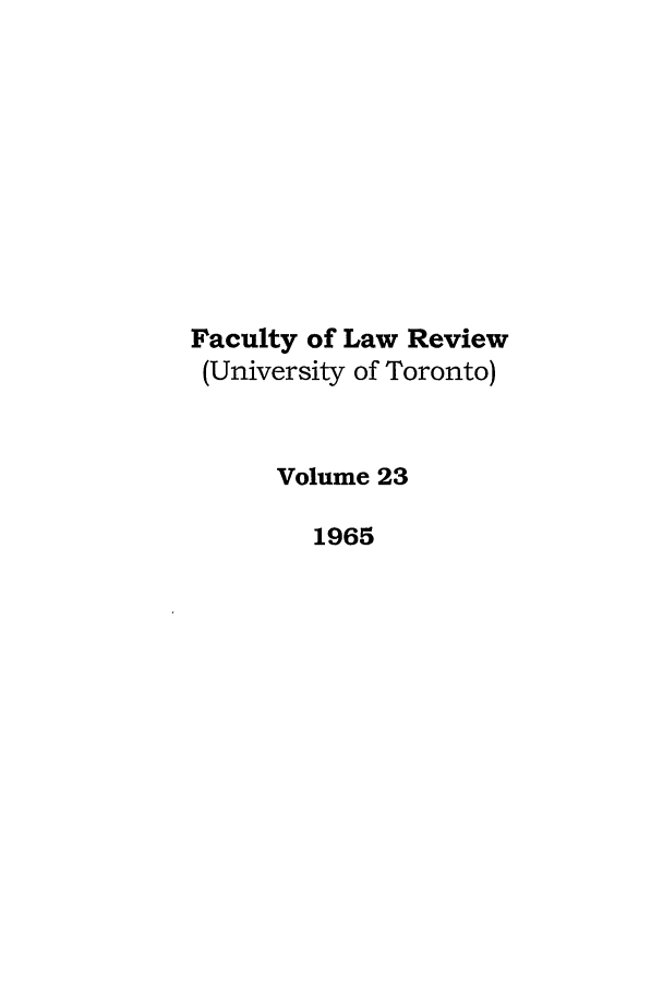 handle is hein.journals/utflr23 and id is 1 raw text is: Faculty of Law Review
(University of Toronto)
Volume 23
1965


