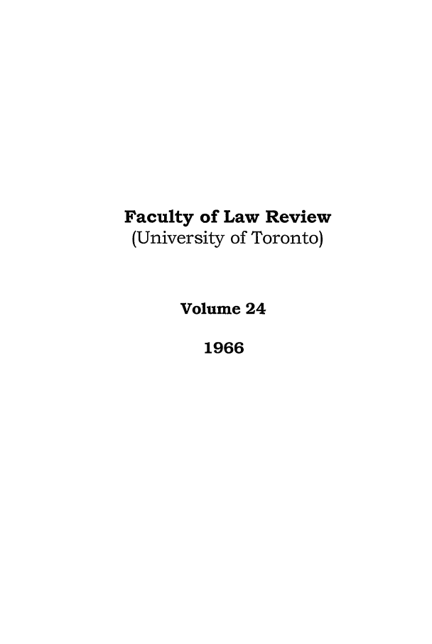 handle is hein.journals/utflr24 and id is 1 raw text is: Faculty of Law Review
(University of Toronto)
Volume 24
1966


