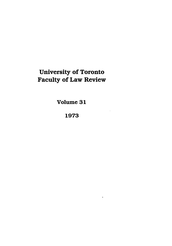 handle is hein.journals/utflr31 and id is 1 raw text is: University of Toronto
Faculty of Law Review
Volume 31
1973


