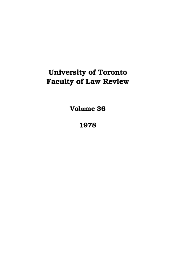 handle is hein.journals/utflr36 and id is 1 raw text is: University of Toronto
Faculty of Law Review
Volume 36
1978


