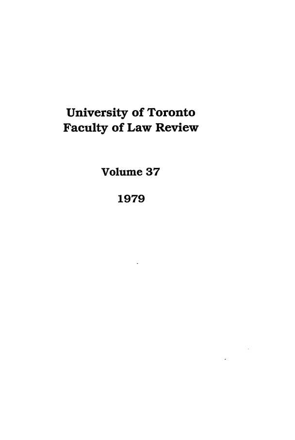 handle is hein.journals/utflr37 and id is 1 raw text is: University of Toronto
Faculty of Law Review
Volume 37
1979


