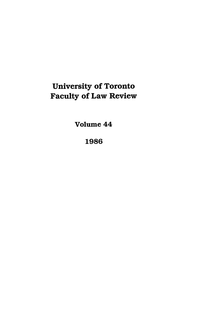 handle is hein.journals/utflr44 and id is 1 raw text is: University of Toronto
Faculty of Law Review
Volume 44
1986


