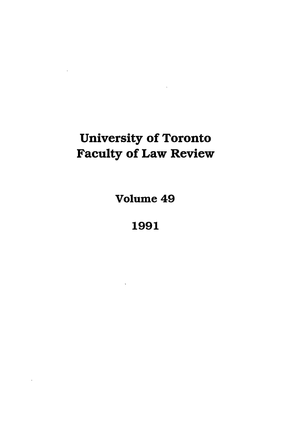 handle is hein.journals/utflr49 and id is 1 raw text is: University of Toronto
Faculty of Law Review
Volume 49
1991


