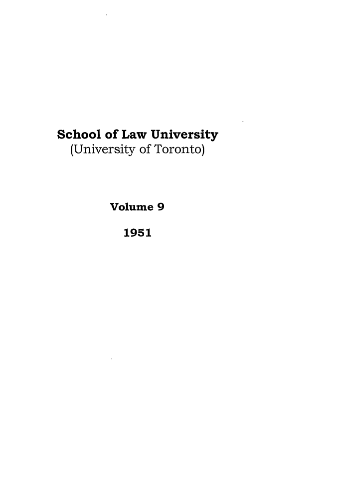 handle is hein.journals/utflr9 and id is 1 raw text is: School of Law University
(University of Toronto)
Volume 9
1951



