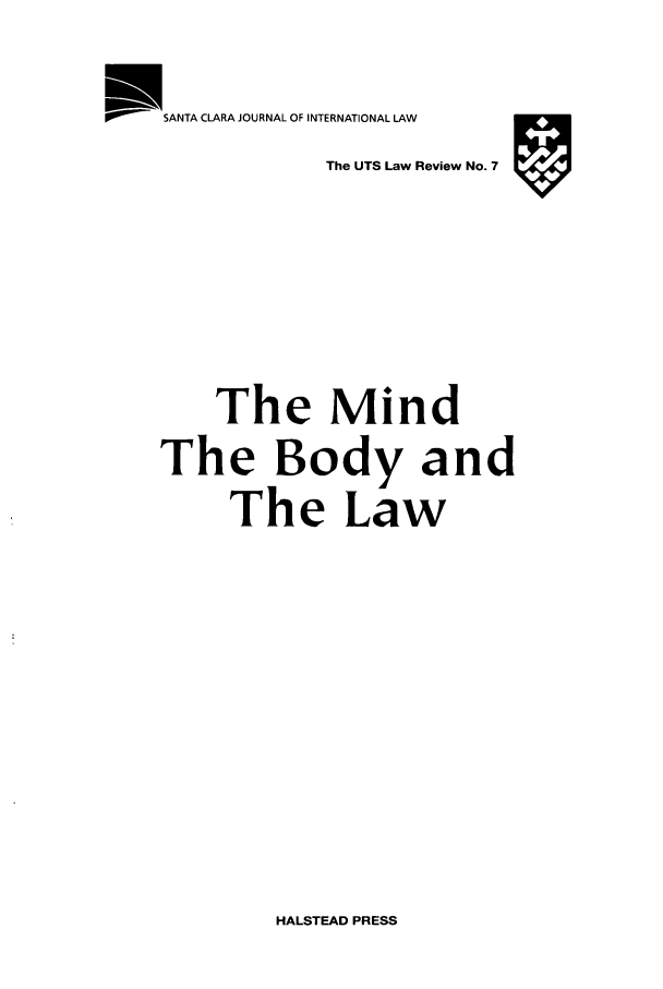 handle is hein.journals/utslr7 and id is 1 raw text is: SANTA CLARA JOURNAL OF INTERNATIONAL LAW  _ _
The UTS Law Review No. 7
The Mind
The Body and
The Law

HALSTEAD PRESS


