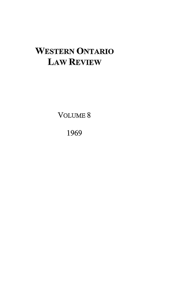 handle is hein.journals/uwolr8 and id is 1 raw text is: WESTERN ONTARIO
LAW REVIEW
VOLUME 8
1969


