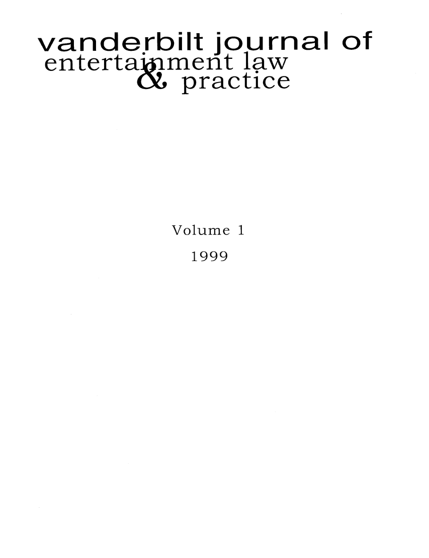 handle is hein.journals/vanep1 and id is 1 raw text is: vanderbilt journal of
enterta.ment law
O. practice

Volume

1999


