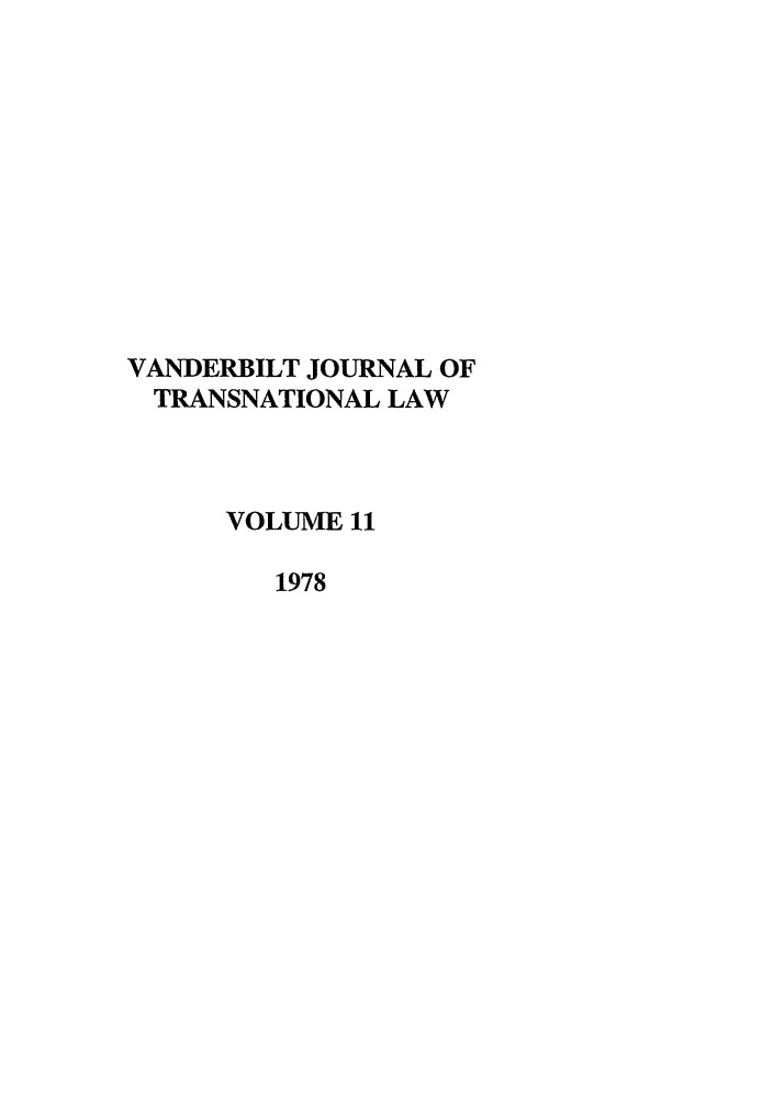 handle is hein.journals/vantl11 and id is 1 raw text is: VANDERBILT JOURNAL OF
TRANSNATIONAL LAW
VOLUME 11
1978


