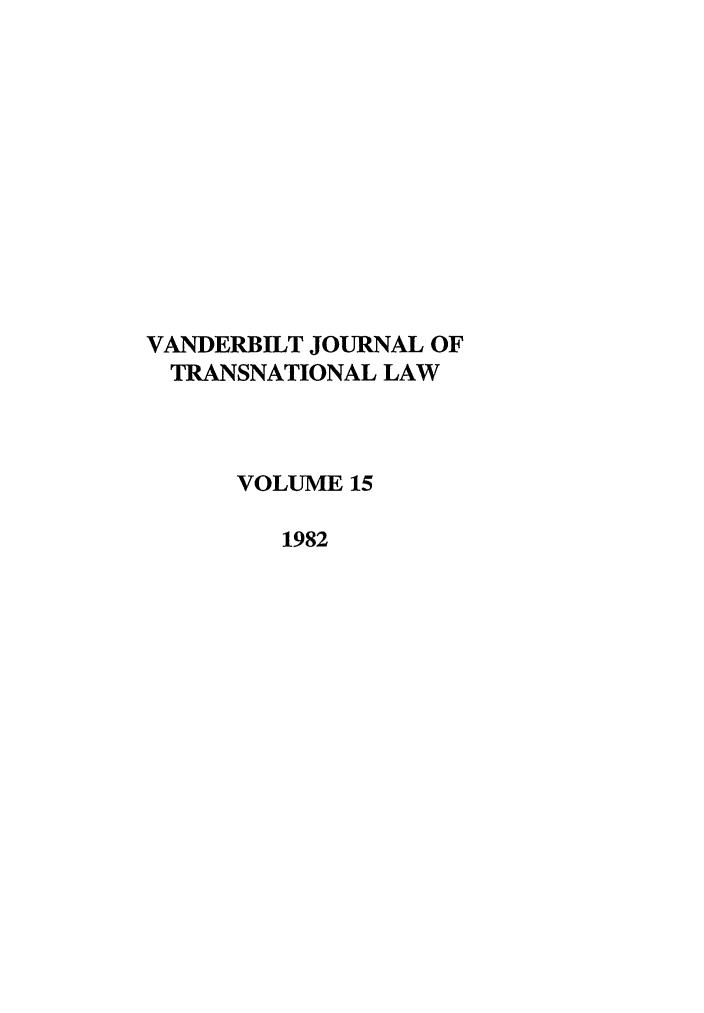 handle is hein.journals/vantl15 and id is 1 raw text is: VANDERBILT JOURNAL OF
TRANSNATIONAL LAW
VOLUME 15
1982


