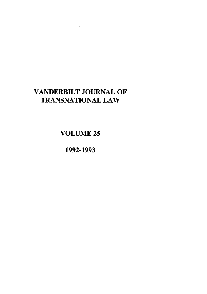 handle is hein.journals/vantl25 and id is 1 raw text is: VANDERBILT JOURNAL OF
TRANSNATIONAL LAW
VOLUME 25
1992-1993


