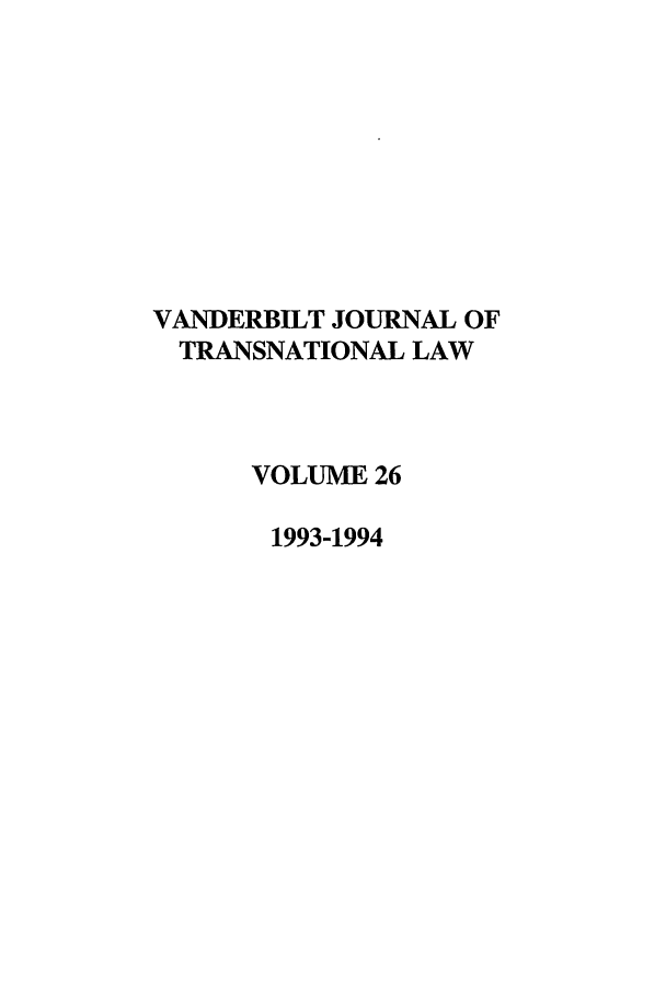 handle is hein.journals/vantl26 and id is 1 raw text is: VANDERBILT JOURNAL OF
TRANSNATIONAL LAW
VOLUME 26
1993-1994


