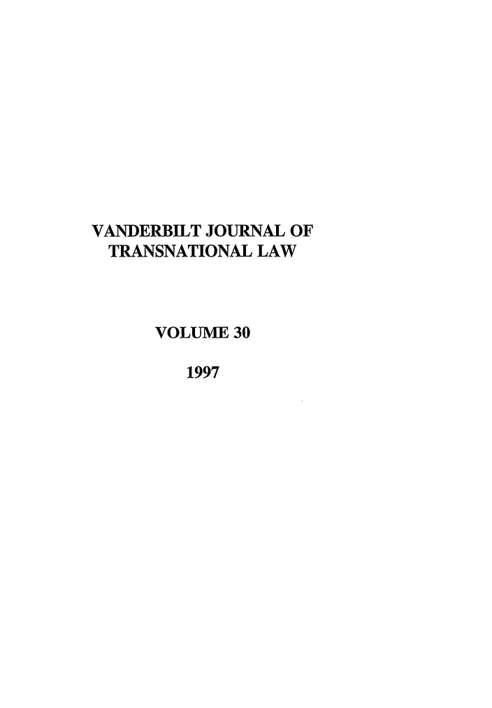 handle is hein.journals/vantl30 and id is 1 raw text is: VANDERBILT JOURNAL OF
TRANSNATIONAL LAW
VOLUME 30
1997


