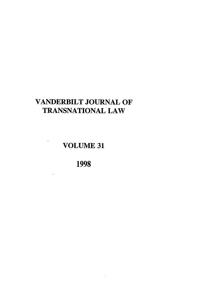 handle is hein.journals/vantl31 and id is 1 raw text is: VANDERBILT JOURNAL OF
TRANSNATIONAL LAW
VOLUME 31
1998


