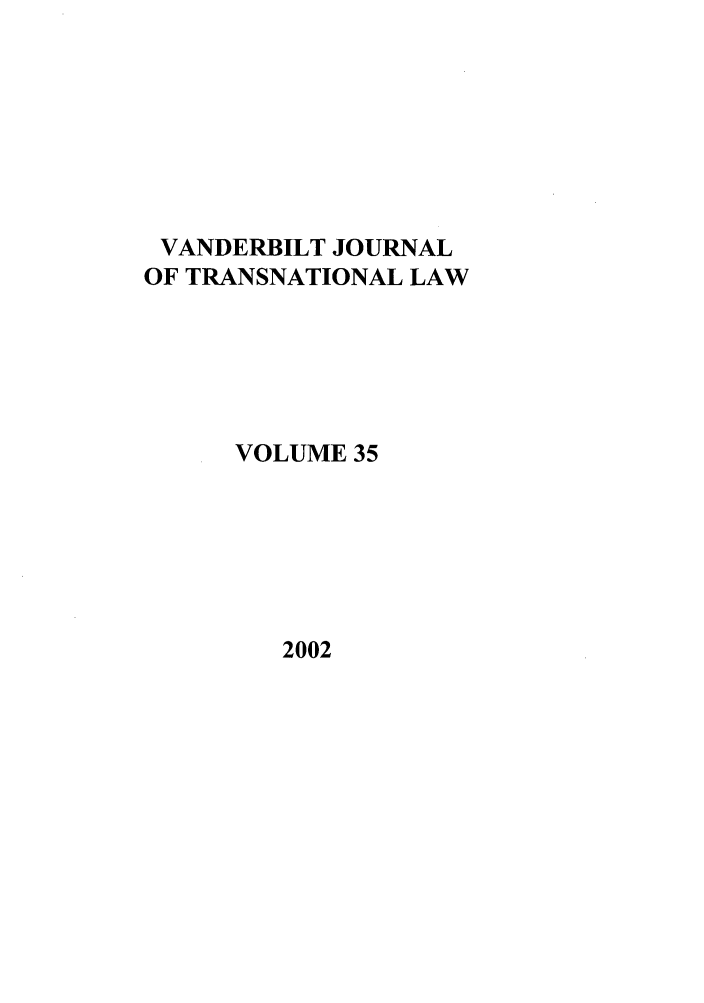 handle is hein.journals/vantl35 and id is 1 raw text is: VANDERBILT JOURNAL
OF TRANSNATIONAL LAW
VOLUME 35

2002


