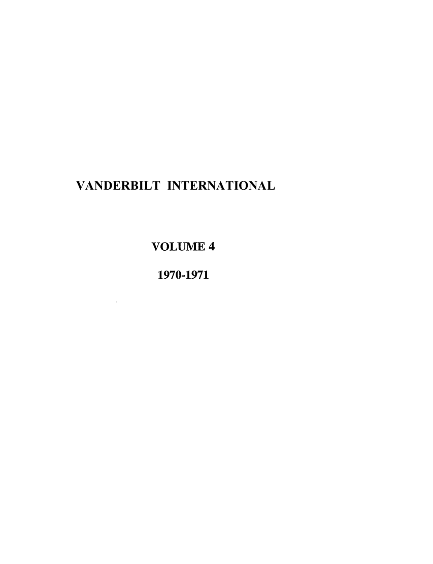 handle is hein.journals/vantl4 and id is 1 raw text is: VANDERBILT INTERNATIONAL
VOLUME 4
1970-1971


