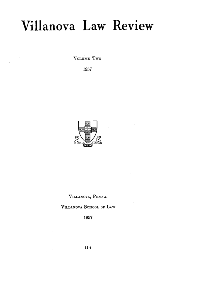 handle is hein.journals/vllalr2 and id is 1 raw text is: Villanova Law Review
VOLUME Two
1957

VILLANOVA, PENNA.
VILANOVA SCHOOL OF LAW
1957


