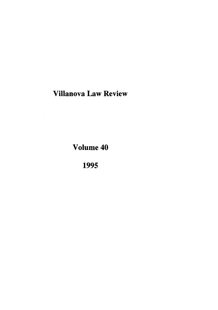 handle is hein.journals/vllalr40 and id is 1 raw text is: Villanova Law Review
Volume 40
1995


