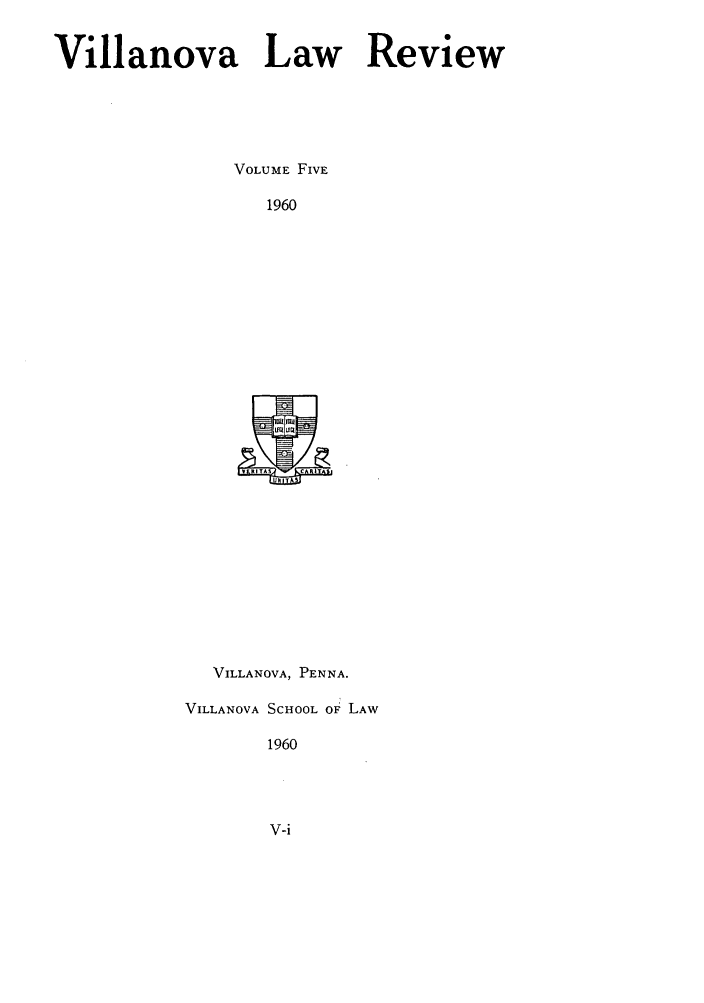 handle is hein.journals/vllalr5 and id is 1 raw text is: Villanova Law Review
VOLUME FIVE
1960

VILLANOVA, PENNA.
VILLANOVA SCHOOL OF LAW
1960


