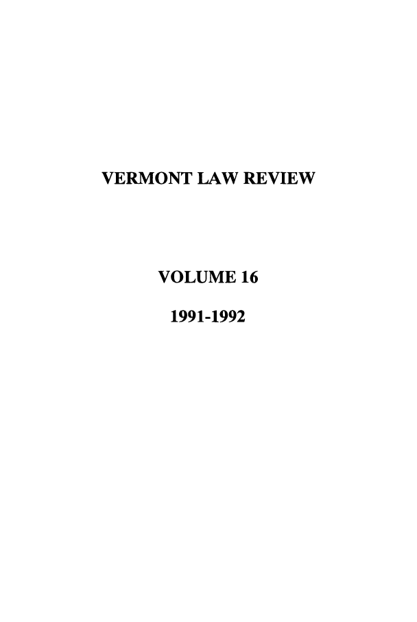 handle is hein.journals/vlr16 and id is 1 raw text is: VERMONT LAW REVIEW
VOLUME 16
1991-1992


