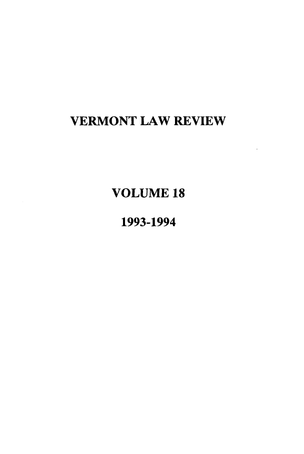 handle is hein.journals/vlr18 and id is 1 raw text is: VERMONT LAW REVIEW
VOLUME 18
1993-1994



